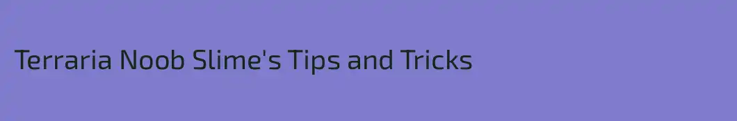 Terraria Noob Slime's Tips and Tricks